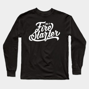 I'm a Fire Starter Long Sleeve T-Shirt